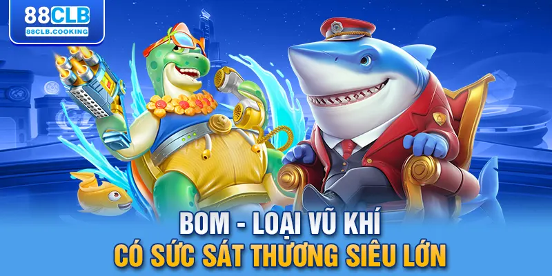 Bom - loại vũ khí có sức sát thương siêu lớn
